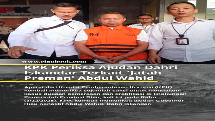 KPK Periksa Ajudan Dahri Iskandar Terkait 'Jatah Preman' Abdul Wahid