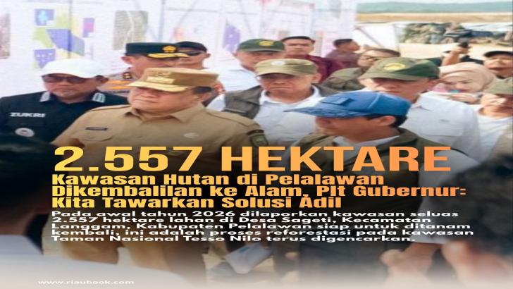 2.557 Hektare Kawasan Hutan di Pelalawan Dikembalilan ke Alam, Plt Gubernur: Kita Tawarkan Solusi Adil