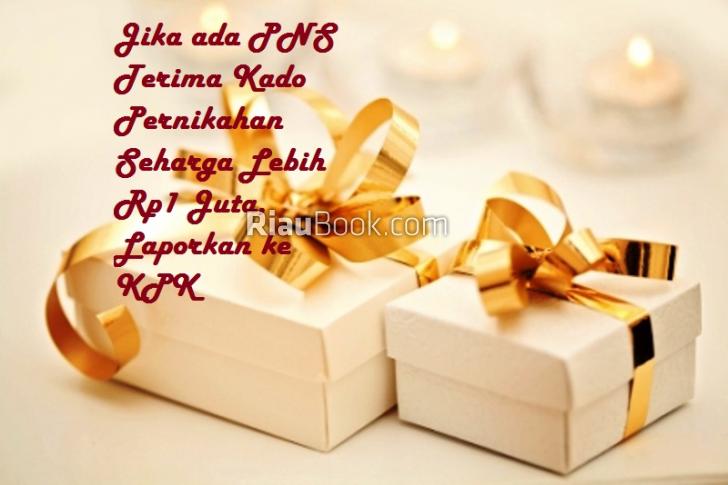 Catat, Kalau ada Pejabat Riau Terima Kado Pernikahan Lebih Rp1 Juta Lapor KPK