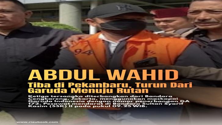 Abdul Wahid Tiba di Pekanbaru, Turun Dari Garuda Menuju Rutan