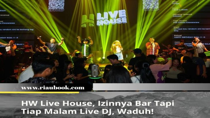 HW Live House, Izinnya Bar Tapi Tiap Malam Live DJ, Waduh!