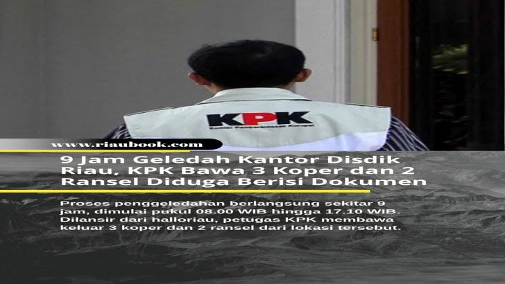 9 Jam Geledah Kantor Disdik Riau, KPK Bawa 3 Koper dan 2 Ransel Diduga Berisi Dokumen