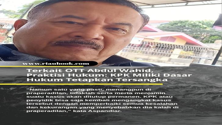 Terkait OTT Abdul Wahid, Praktisi Hukum: KPK Miliki Dasar Hukum Tetapkan Tersangka