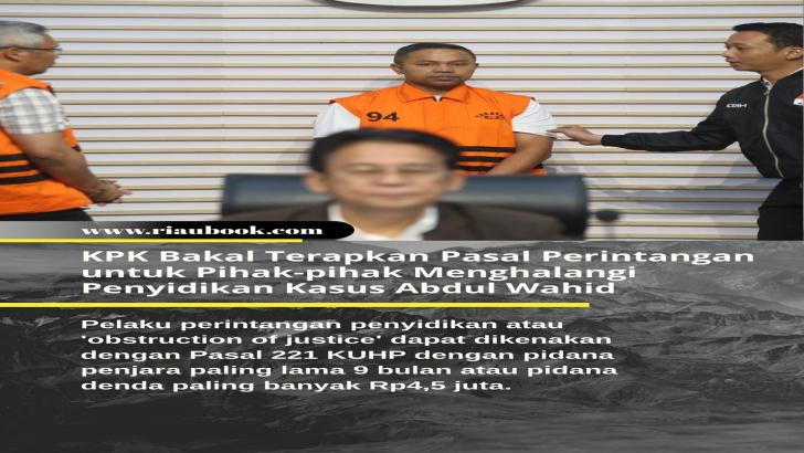 KPK Bakal Terapkan Pasal Perintangan untuk Pihak-pihak Menghalangi Penyidikan Kasus Abdul Wahid