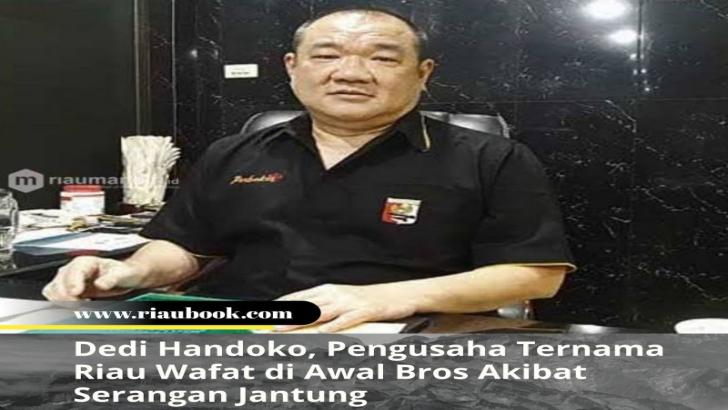 Dedi Handoko, Pengusaha Ternama Riau Wafat di Awal Bros Akibat Serangan Jantung