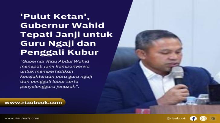 'Pulut Ketan', Gubernur Wahid Tepati Janji untuk Guru Ngaji dan Penggali Kubur