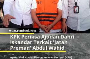 KPK Periksa Ajudan Dahri Iskandar Terkait 'Jatah Preman' Abdul Wahid