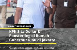KPK Sita Dollar & Ponsterling di Rumah Gubernur Riau di Jakarta