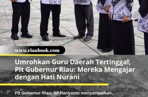 Umrohkan Guru Daerah Tertinggal, Plt Gubernur Riau: Mereka Mengajar dengan Hati Nurani