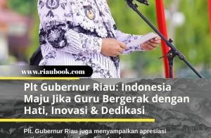 Plt Gubernur Riau: Indonesia Maju Jika Guru Bergerak dengan Hati, Inovasi & Dedikasi