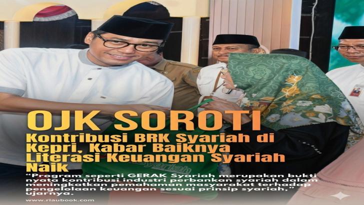 OJK Soroti Kontribusi BRK Syariah di Kepri, Kabar Baiknya Literasi Keuangan Syariah Naik