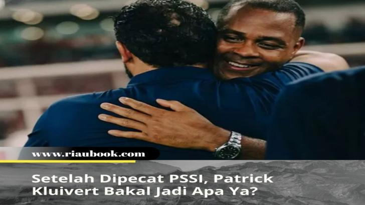 Setelah Dipecat PSSI, Patrick Kluivert Bakal Jadi Apa Ya?
