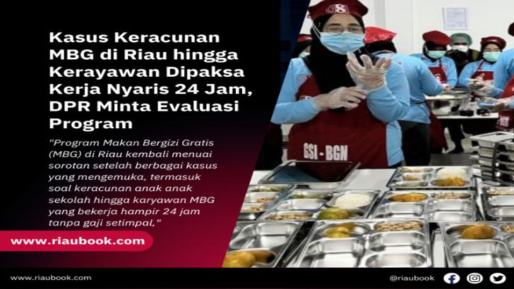 Kasus Keracunan MBG di Riau hingga Kerayawan Dipaksa Kerja Nyaris 24 Jam, DPR Minta Evaluasi Program