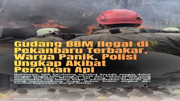 Gudang BBM Ilegal di Pekanbaru Terbakar, Warga Panik, Polisi Ungkap Akibat Percikan Api