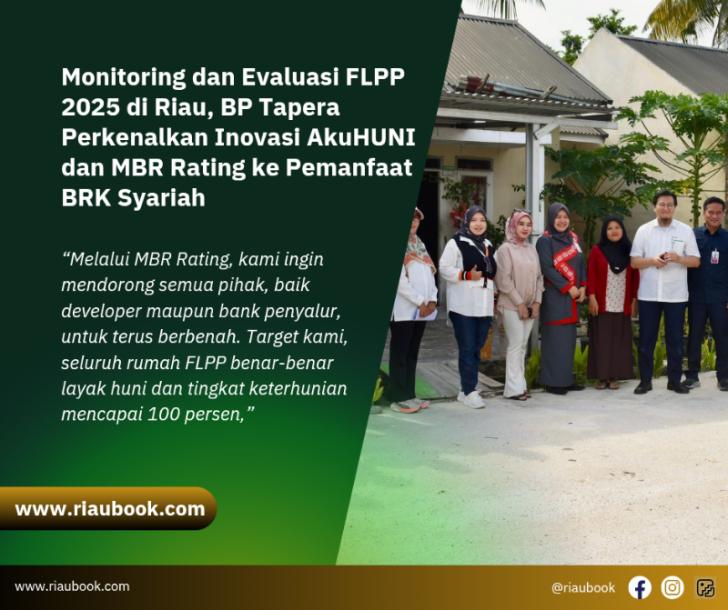 Monitoring dan Evaluasi FLPP 2025 di Riau, BP Tapera Perkenalkan Inovasi AkuHUNI dan MBR Rating ke Pemanfaat BRK Syariah