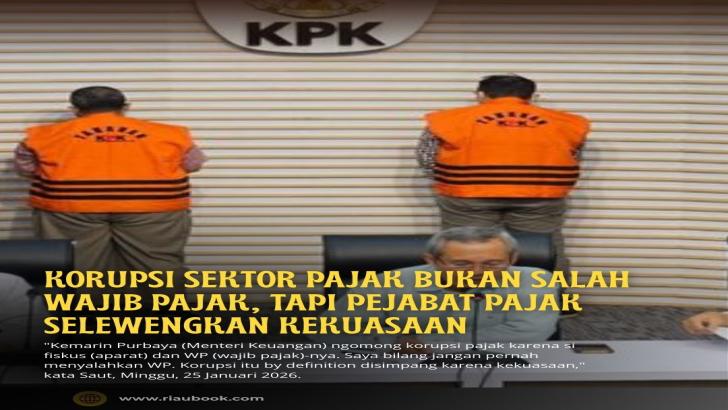 Korupsi Sektor Pajak Bukan Salah Wajib Pajak, Tapi Pejabat Pajak Selewengkan Kekuasaan