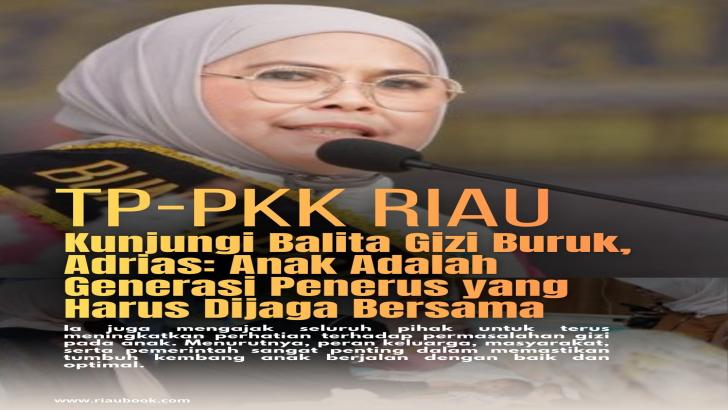 TP-PKK Riau Kunjungi Balita Gizi Buruk, Adrias: Anak Adalah Generasi Penerus yang Harus Dijaga Bersama