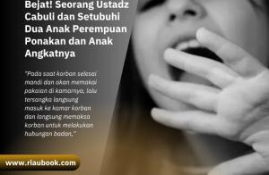 Bejat! Seorang Ustadz Cabuli dan Setubuhi Dua Anak Perempuan Ponakan dan Anak Angkatnya